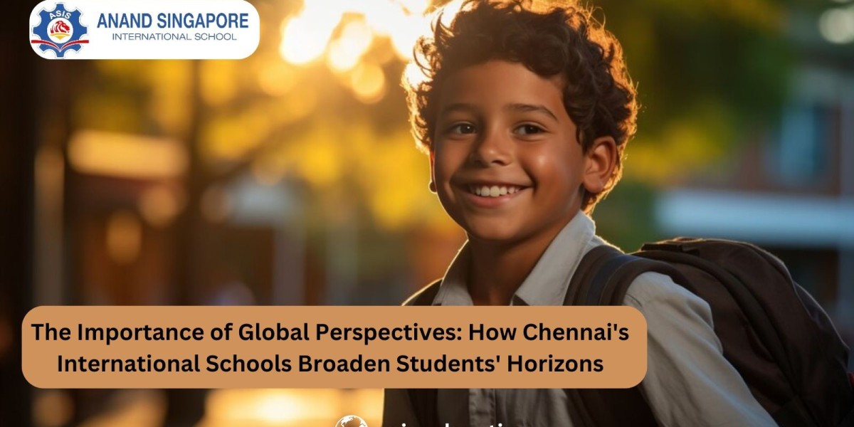 The Importance of Global Perspectives: How Chennai's International Schools Broaden Students' Horizons