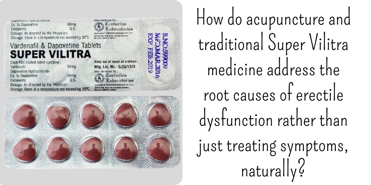 How do acupuncture and traditional Super Vilitra medicine address the root causes of erectile dysfunction rather than ju