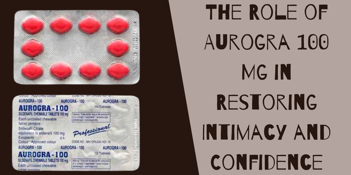 The Role of Aurogra 100 Mg in Restoring Intimacy and Confidence
