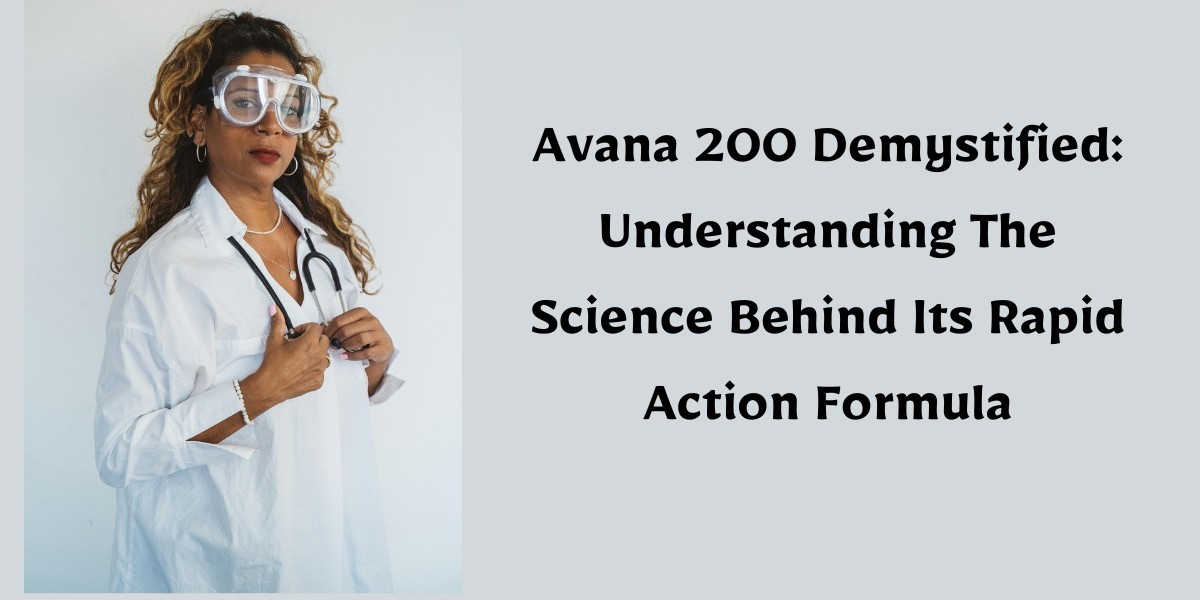 Avana 200 Demystified: Understanding The Science Behind Its Rapid Action Formula