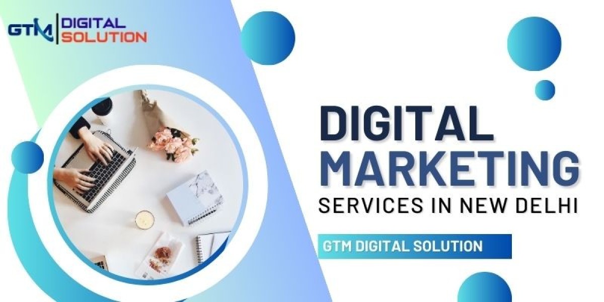 Digital Marketing Services in New Delhi - GTM Digital Solution