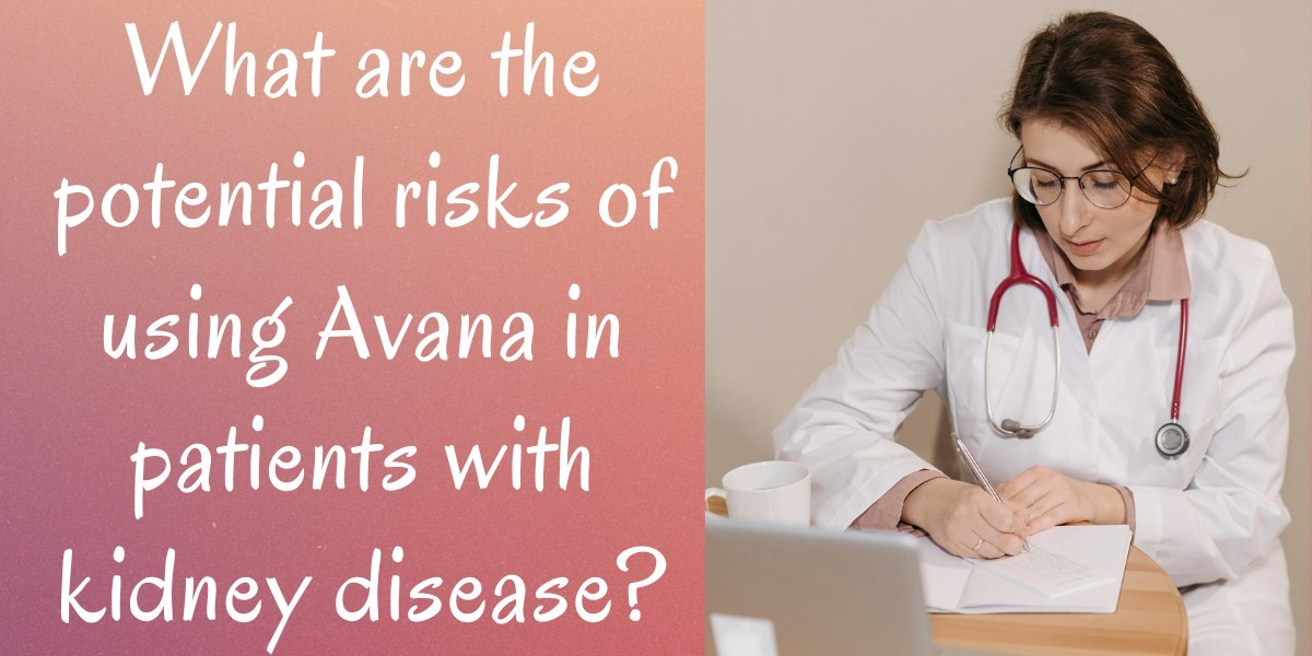 What are the potential risks of using Avana in patients with kidney disease?
