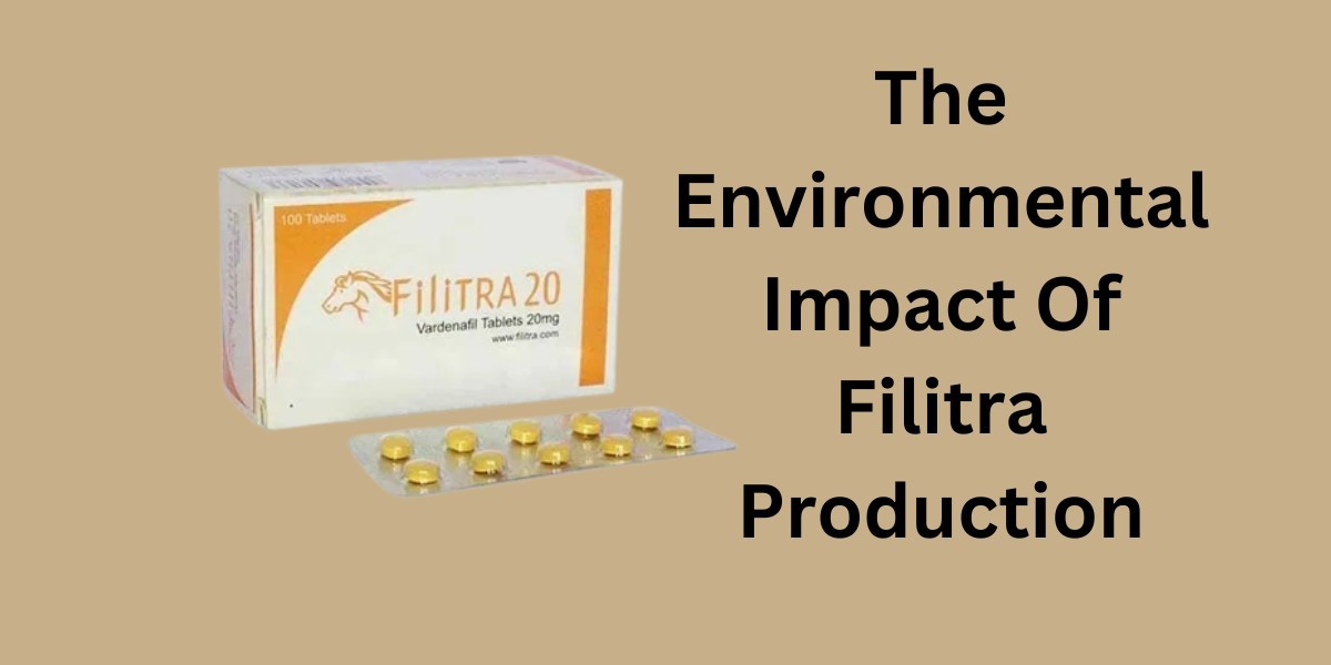 The Environmental Impact Of Filitra Production