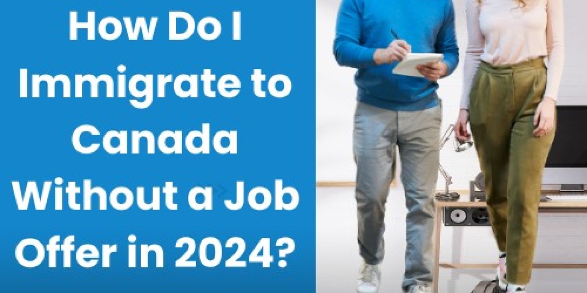 How Do I Immigrate to Canada Without a Job Offer in 2024?