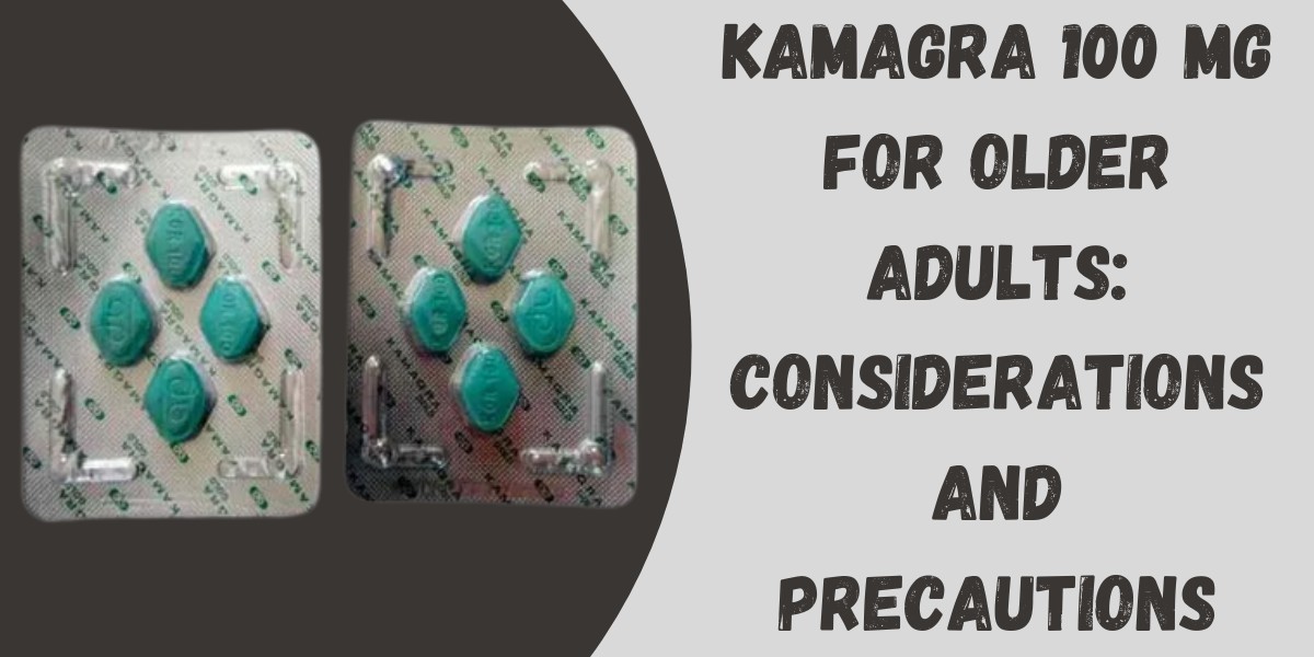 Kamagra 100 Mg for Older Adults: Considerations and Precautions