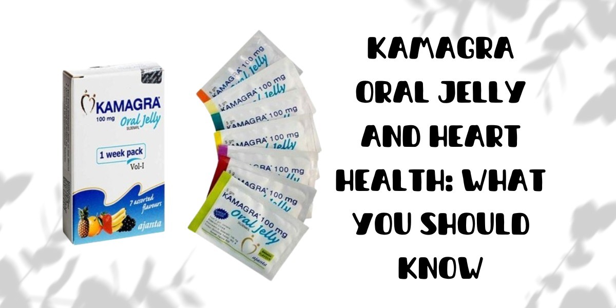 Kamagra Oral Jelly and Heart Health: What You Should Know
