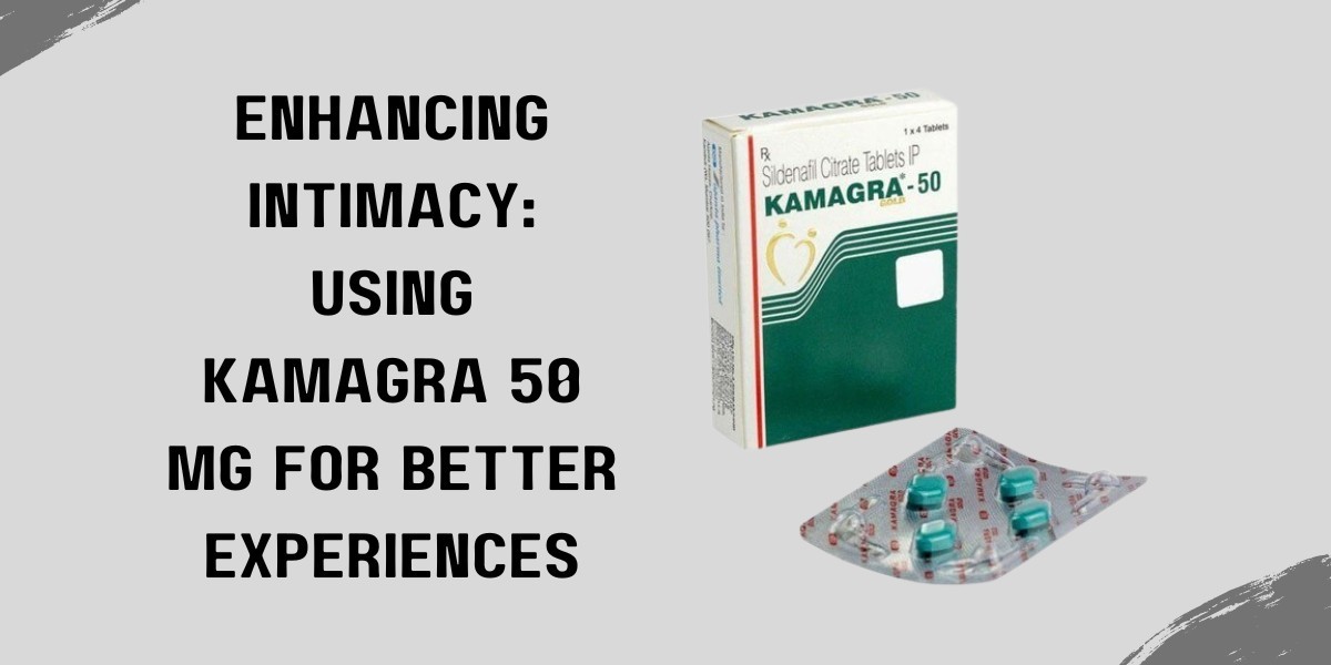 Enhancing Intimacy: Using Kamagra 50 Mg for Better Experiences