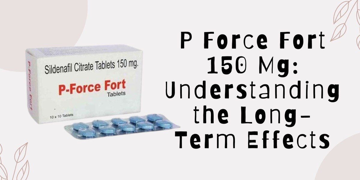P Force Fort 150 Mg: Understanding the Long-Term Effects