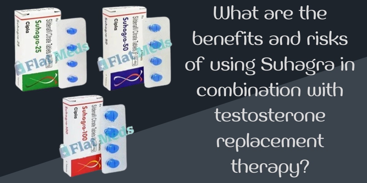 What are the benefits and risks of using Suhagra in combination with testosterone replacement therapy?