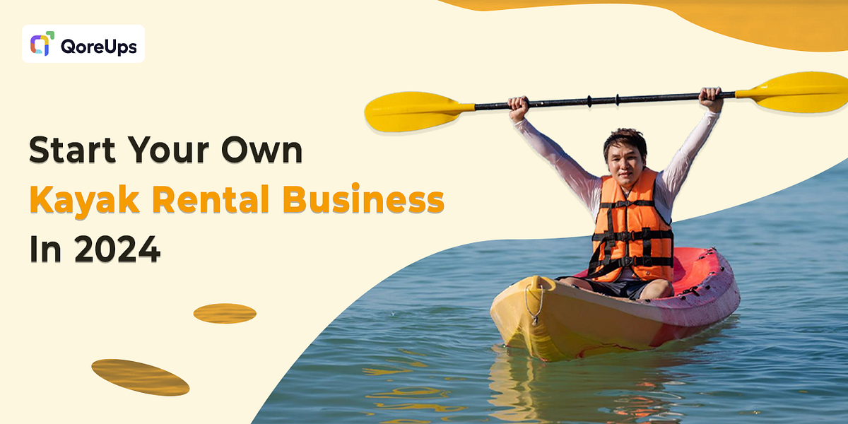 How to start our Own Kayak Rental Business In 2024  | Medium