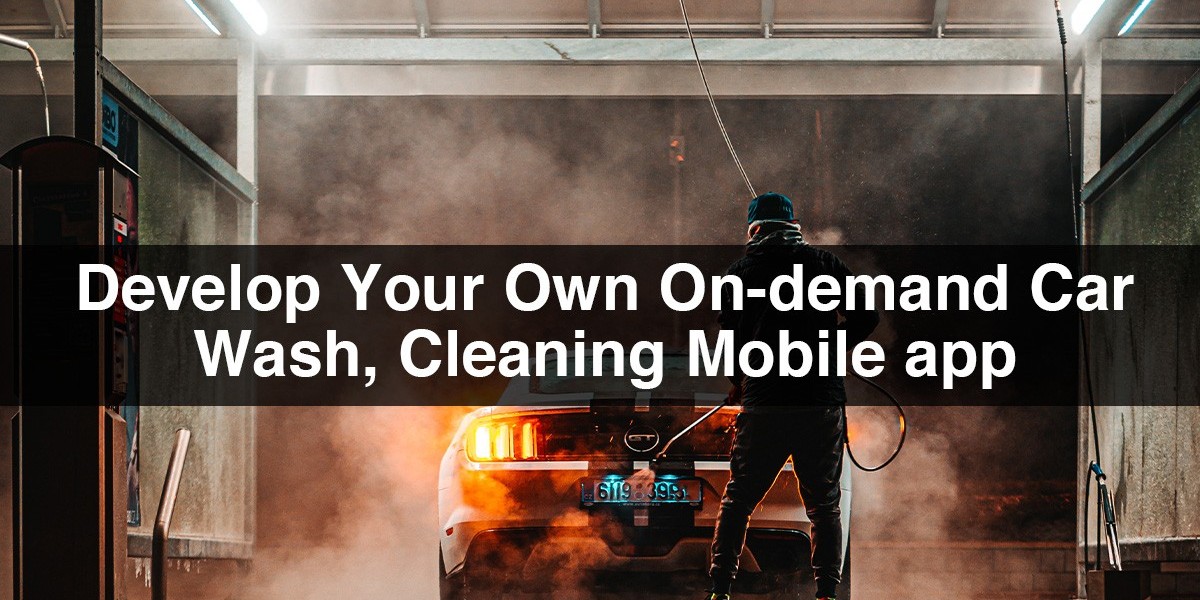 Develop Your Own On-demand Car Wash Mobile app