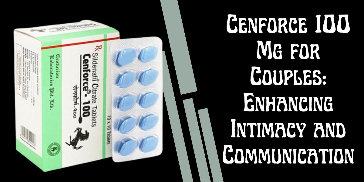 Cenforce 100 Mg for Couples: Enhancing Intimacy and Communication