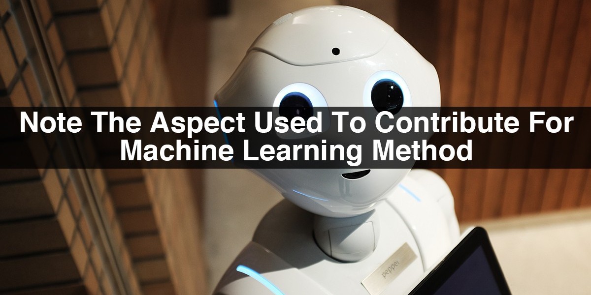 Note The Aspect Used To Contribute For Machine Learning Method