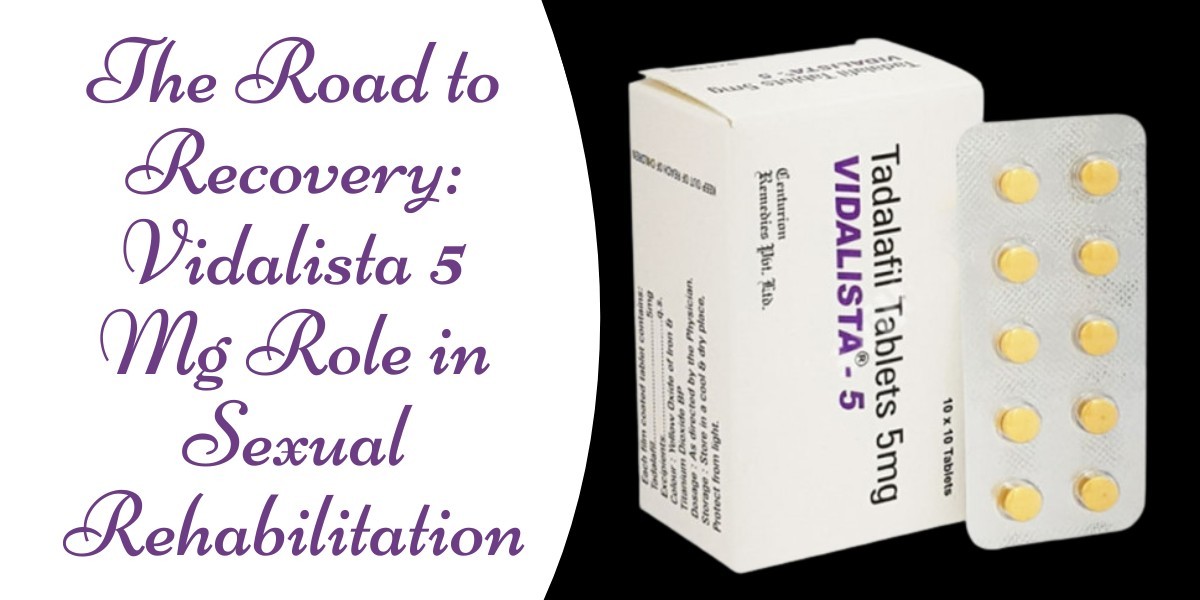 The Road to Recovery: Vidalista 5 Mg Role in Sexual Rehabilitation