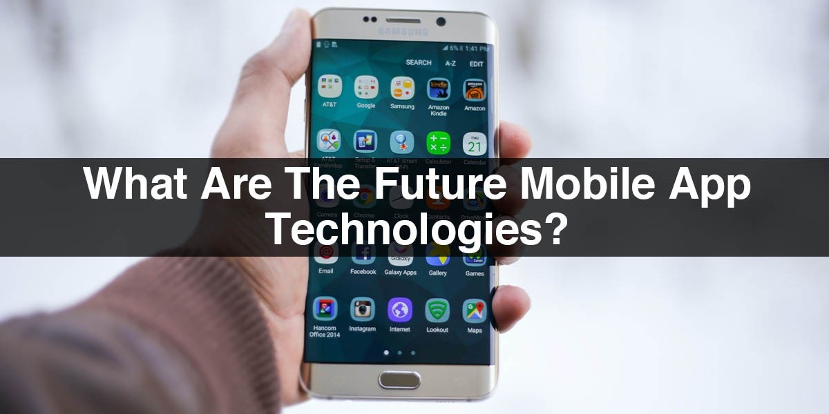 What Are The Future Mobile App Technologies