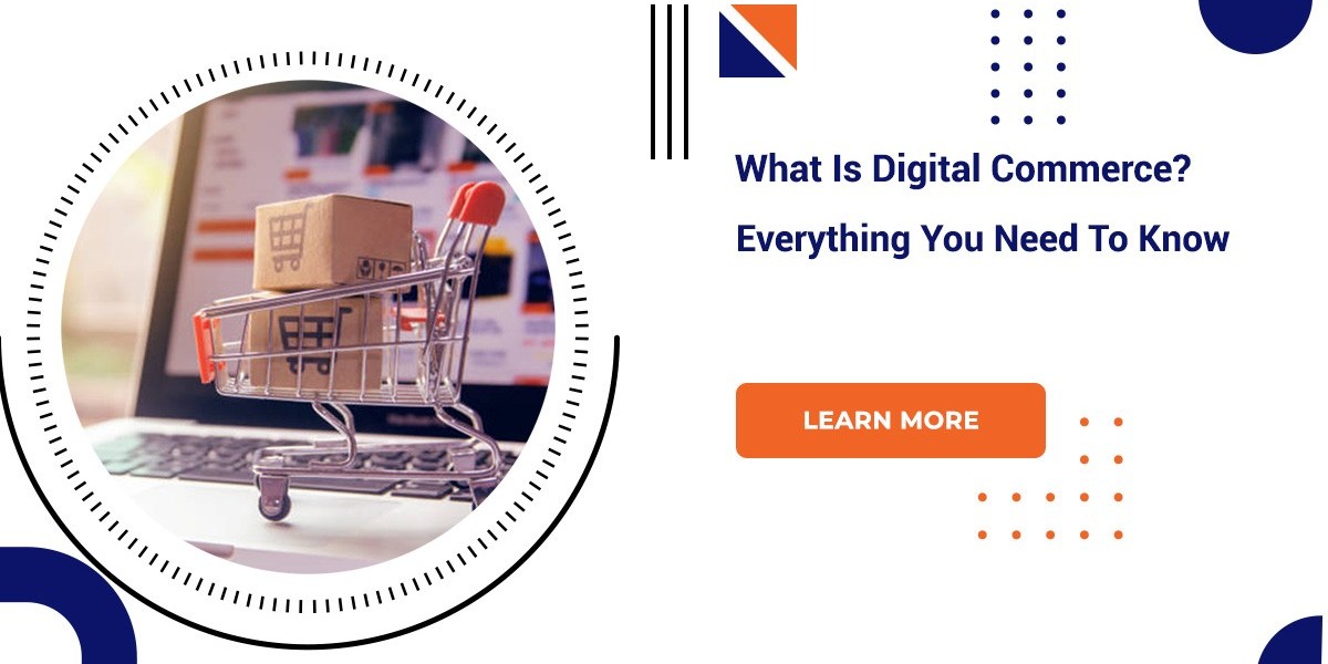 What is Digital Commerce? Everything You Need To Know
