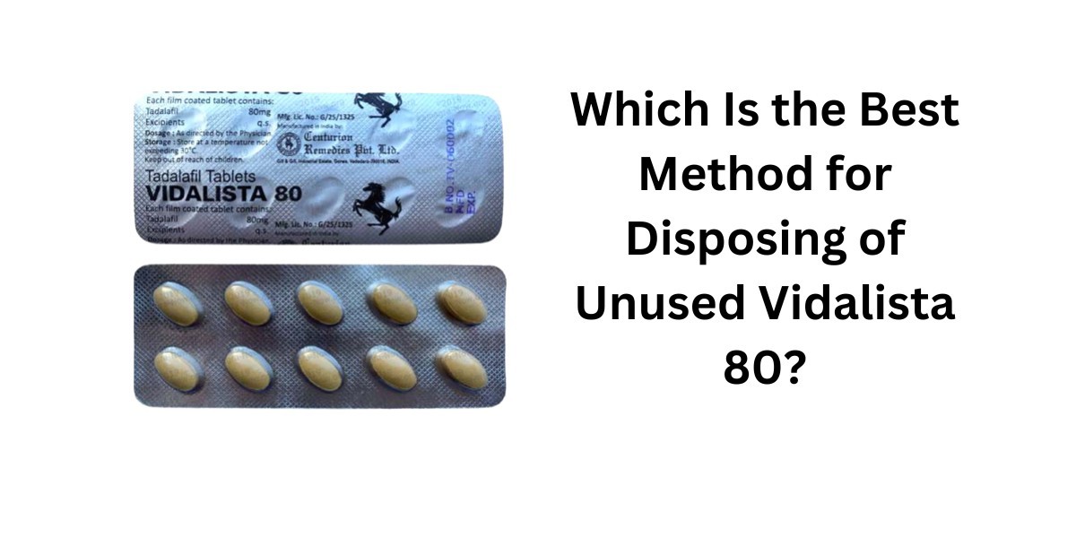 Which Is the Best Method for Disposing of Unused Vidalista 80?