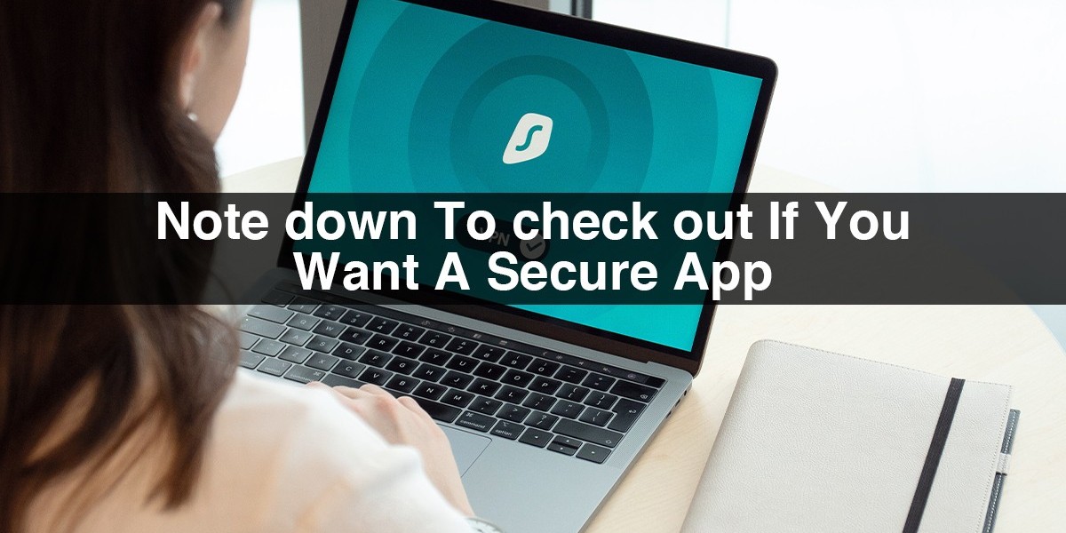 Note Down To Check out If You Want A Secure App