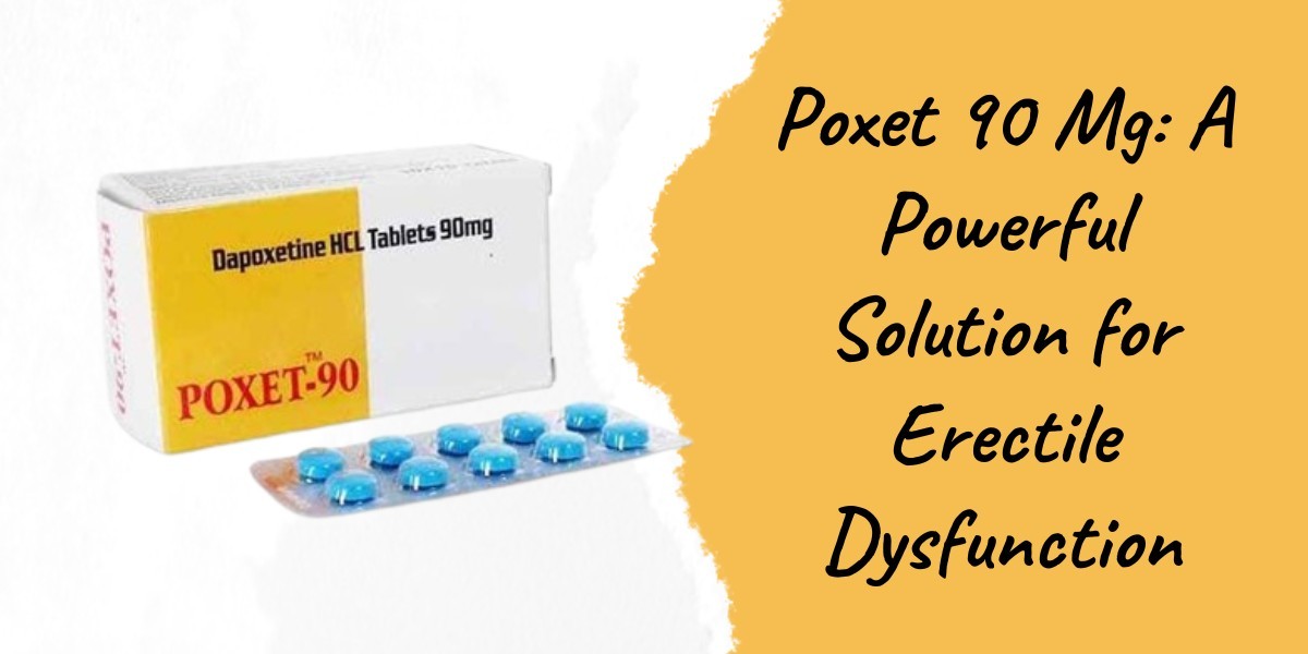 Poxet 90 Mg: A Powerful Solution for Erectile Dysfunction