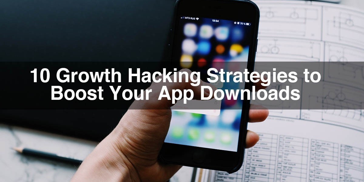 10 Growth Hacking Strategies to Boost Your App Downloads