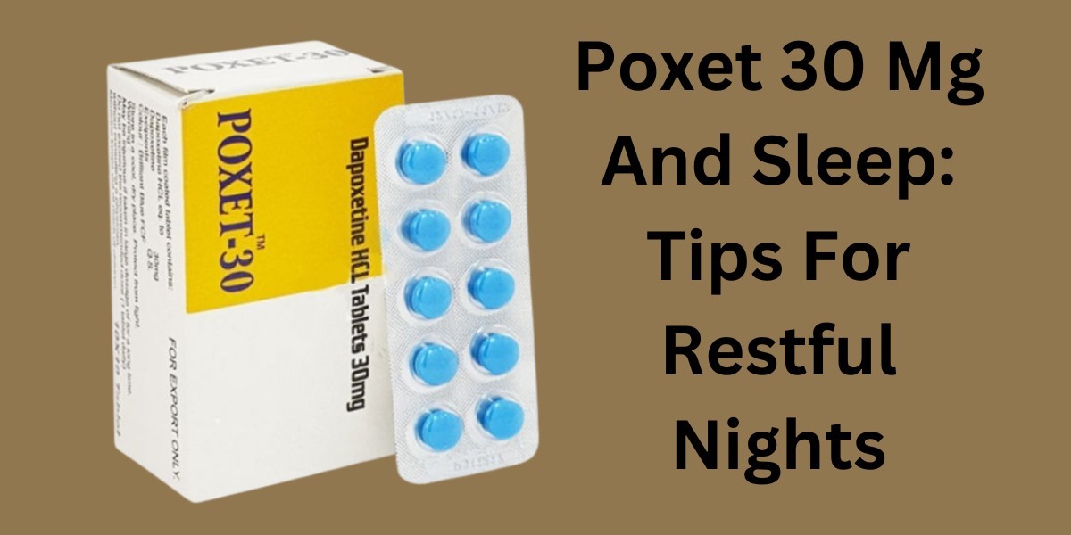 Poxet 30 Mg And Sleep: Tips For Restful Nights