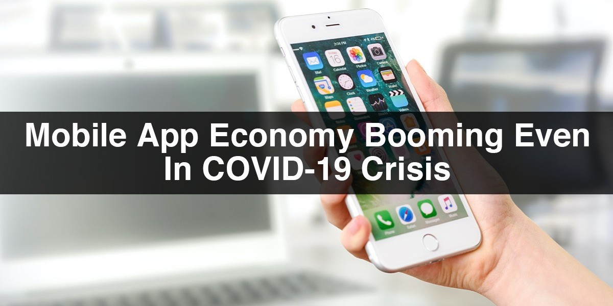 Mobile App Economy Booming Even In COVID-19 Crisis