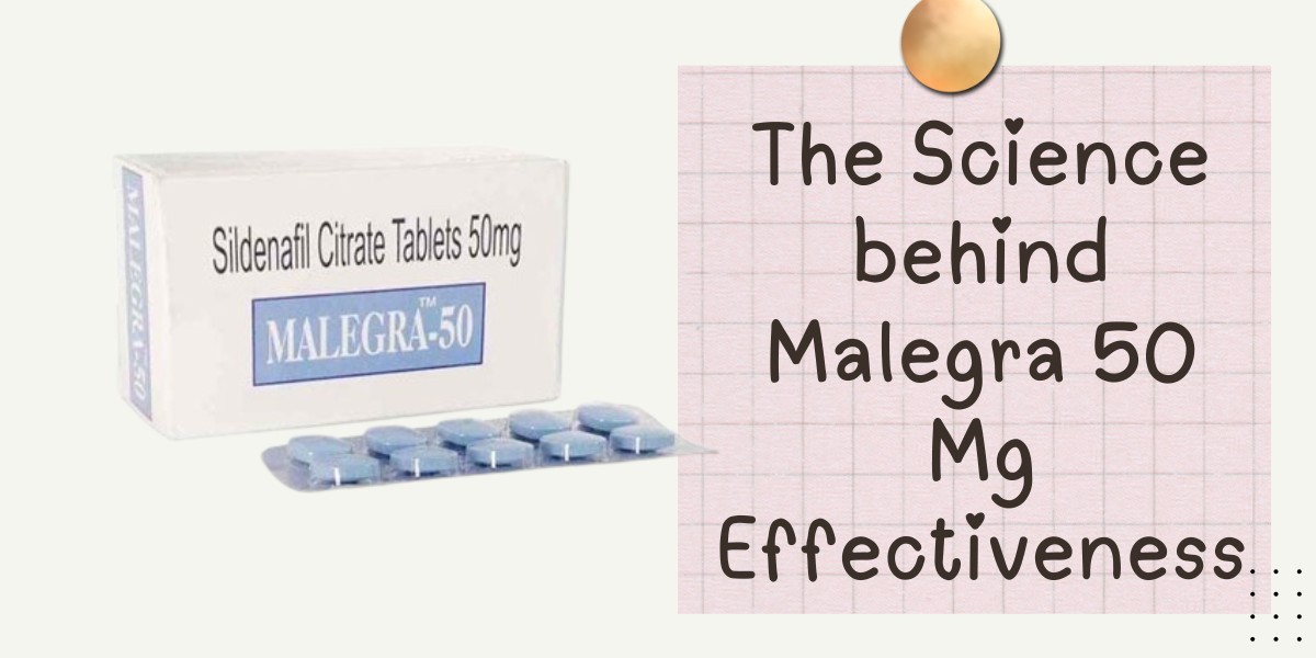 The Science behind Malegra 50 Mg Effectiveness
