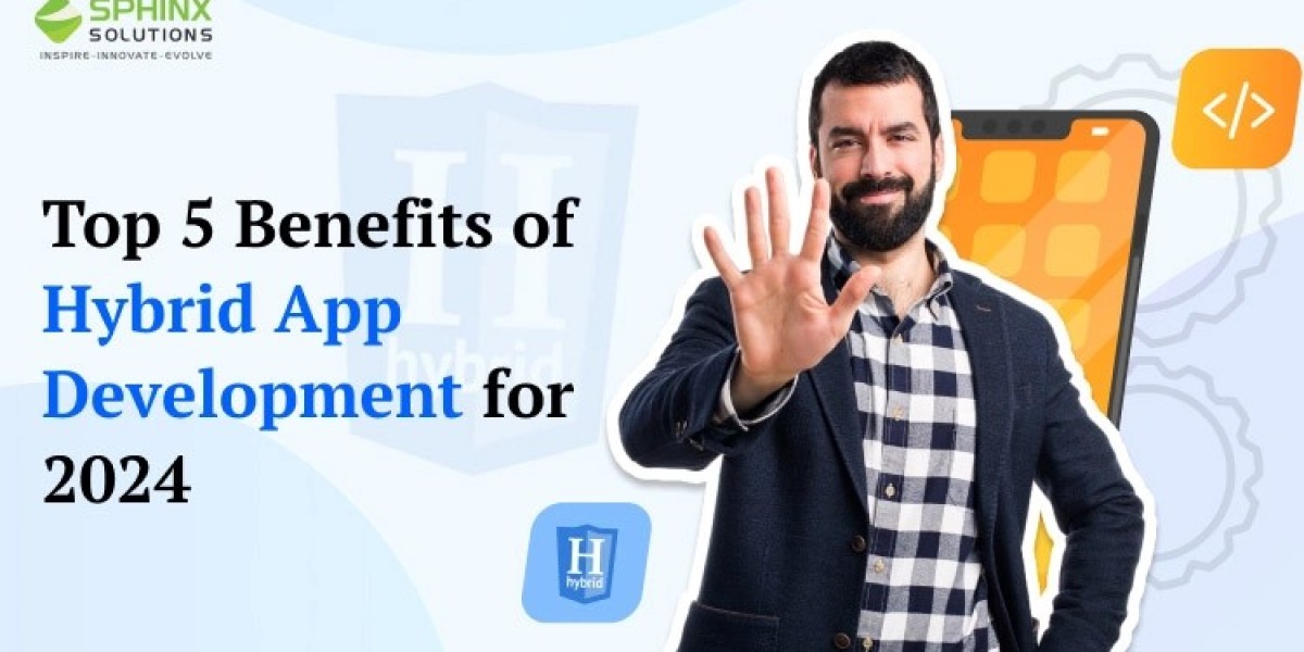 Top 5 Benefits of Hybrid App Development for 2024