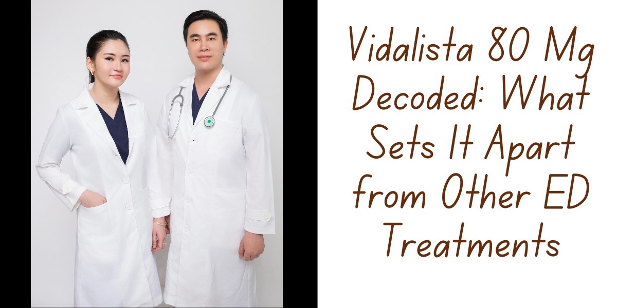 Vidalista 80 Mg Decoded: What Sets It Apart from Other ED Treatments