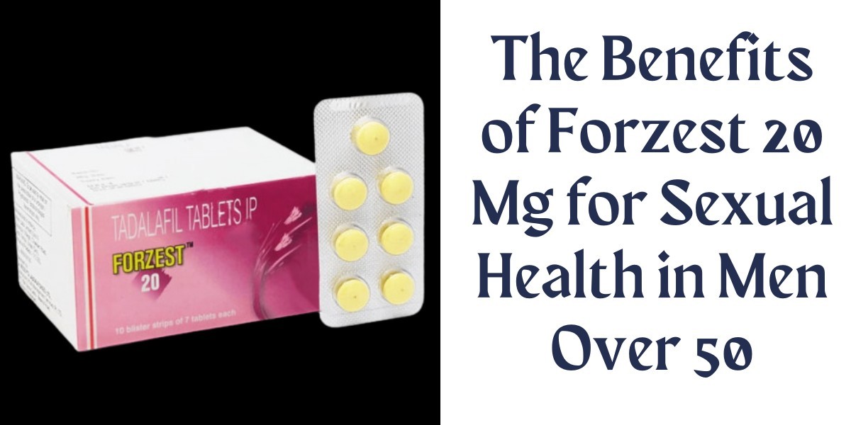 The Benefits of Forzest 20 Mg for Sexual Health in Men Over 50