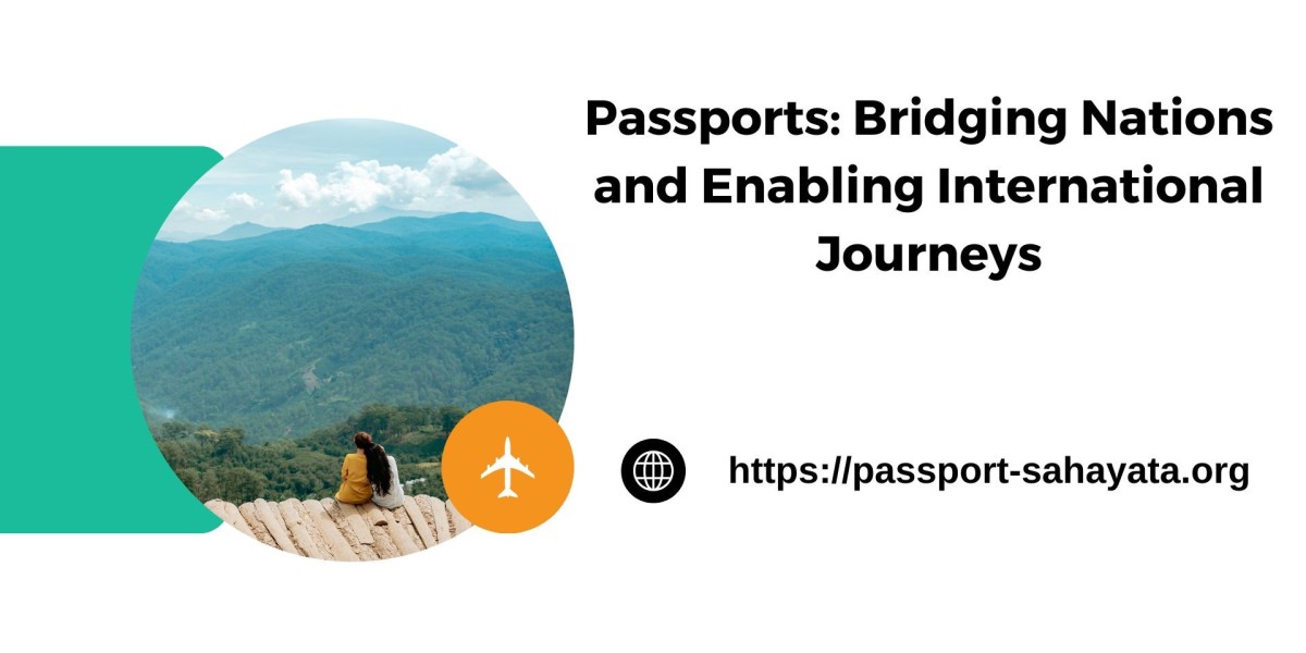 Passports: Bridging Nations and Enabling International Journeys