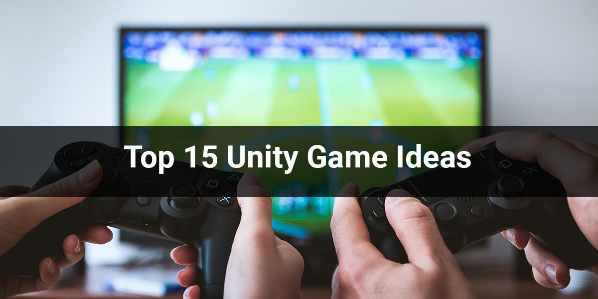 Top 15 Unity Game Ideas