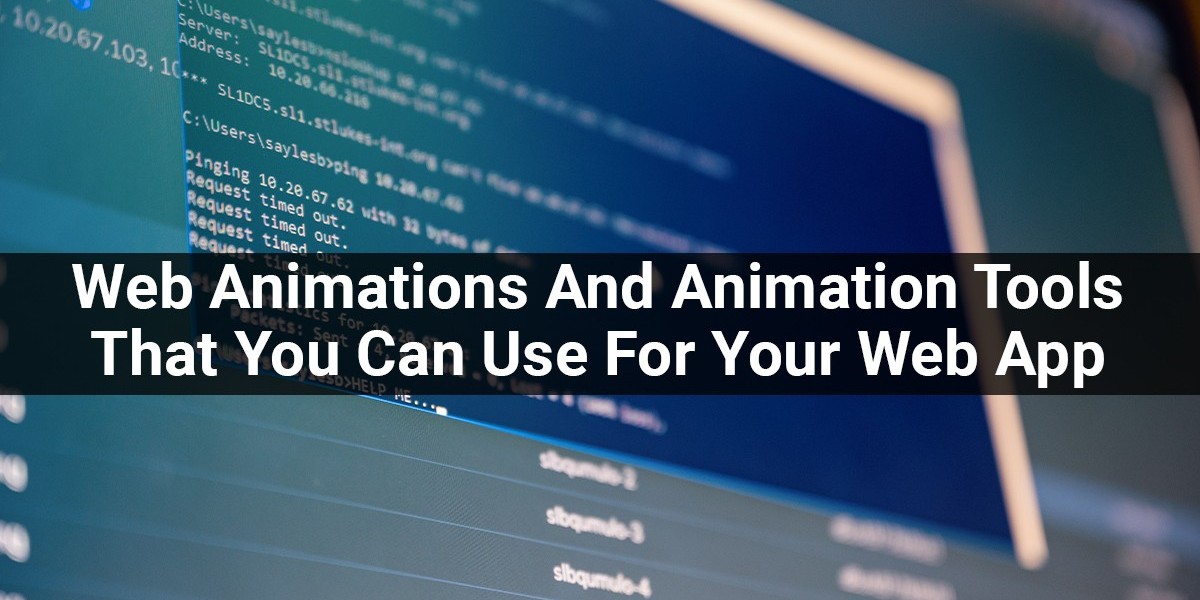 Web Animations And Animation Tools That You Can Use For Your Web App