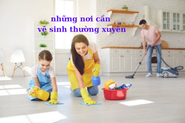 Những vị trí cần vệ thường xuyên trong nhà