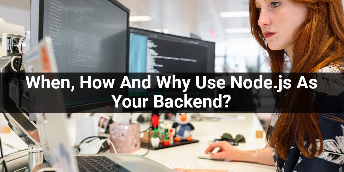 When, How And Why Use Node.js As Your Backend?