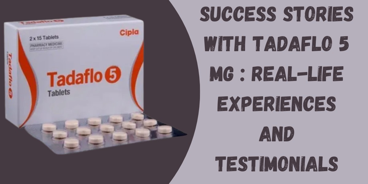 Success Stories with Tadaflo 5 Mg : Real-Life Experiences and Testimonials