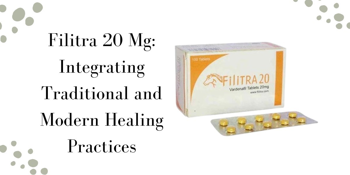 Filitra 20 Mg: Integrating Traditional and Modern Healing Practices