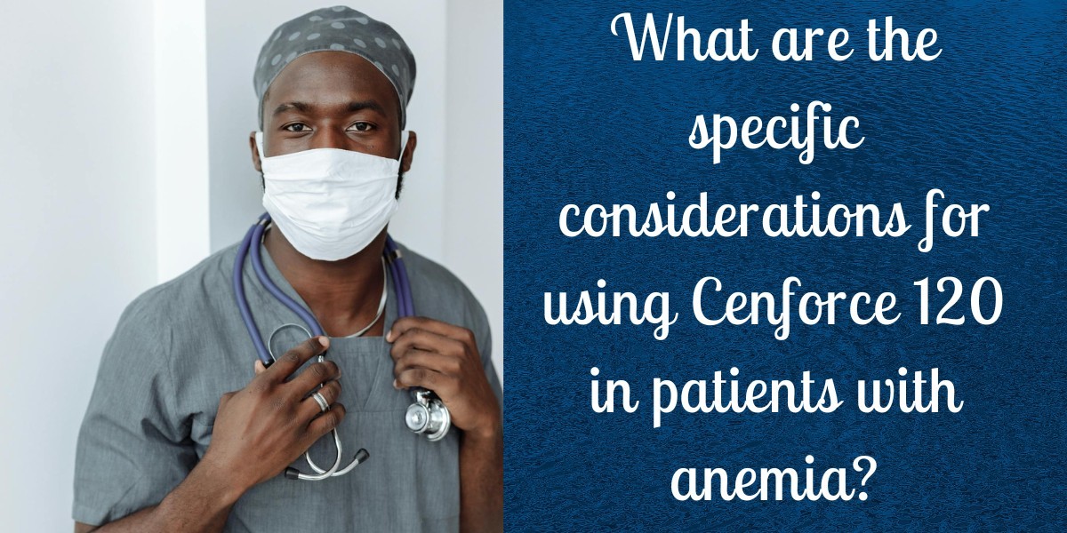 What are the specific considerations for using Cenforce 120 in patients with anemia?