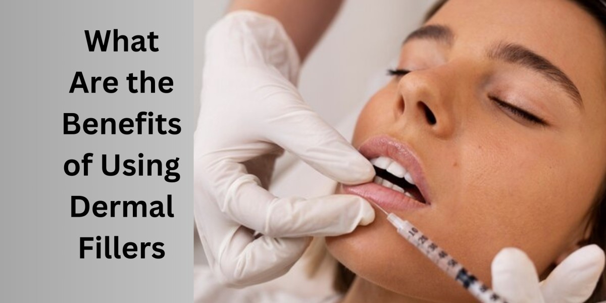 What Are the Benefits of Using Dermal Fillers?