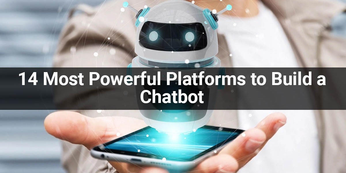 14 Most Powerful Platforms to Build a Chatbot