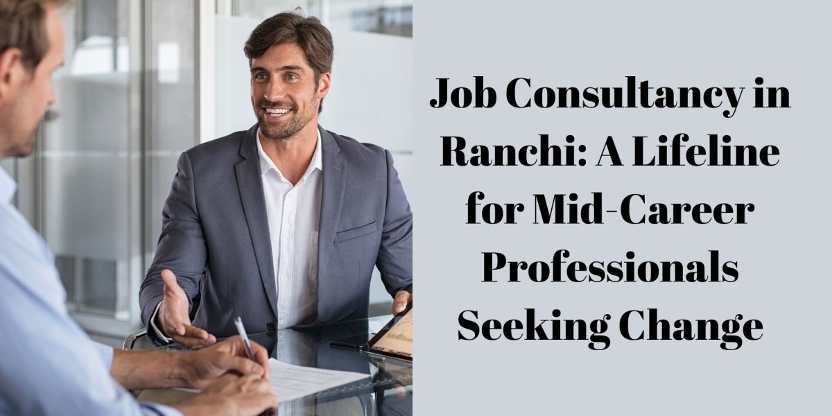 Job Consultancy in Ranchi: A Lifeline for Mid-Career Professionals Seeking Change