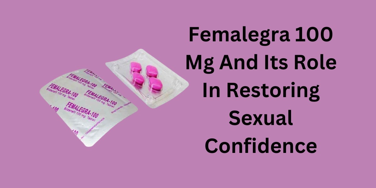 Femalegra 100 Mg And Its Role In Restoring Sexual Confidence