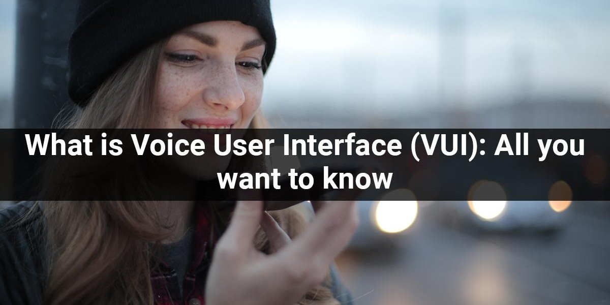 What is Voice User Interface (VUI): All you want to know