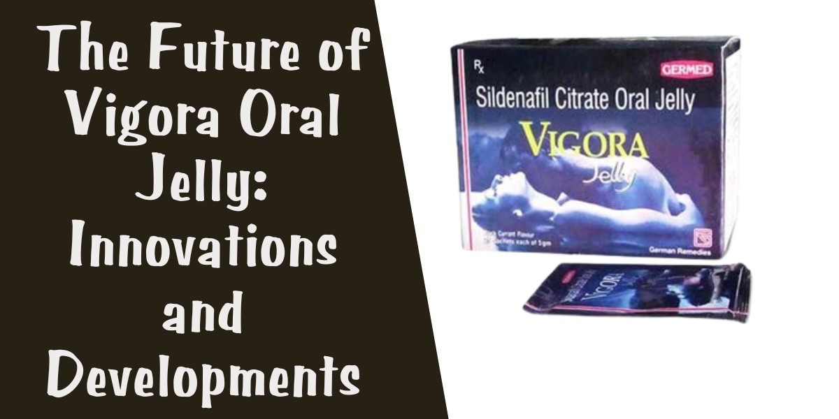 The Future of Vigora Oral Jelly: Innovations and Developments