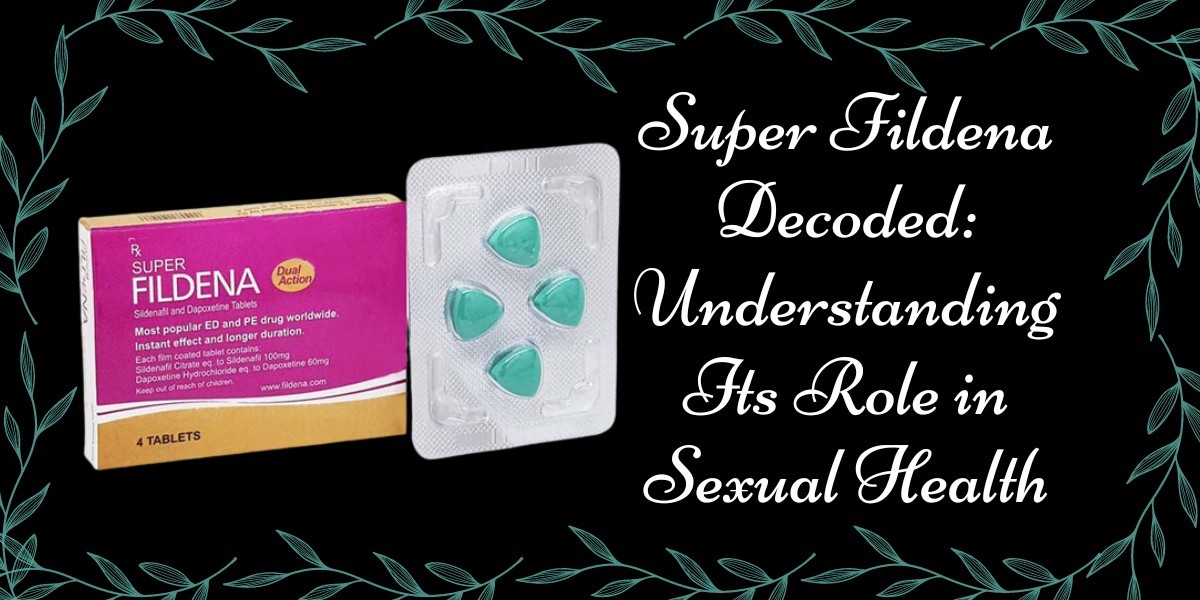 Super Fildena Decoded: Understanding Its Role in Sexual Health