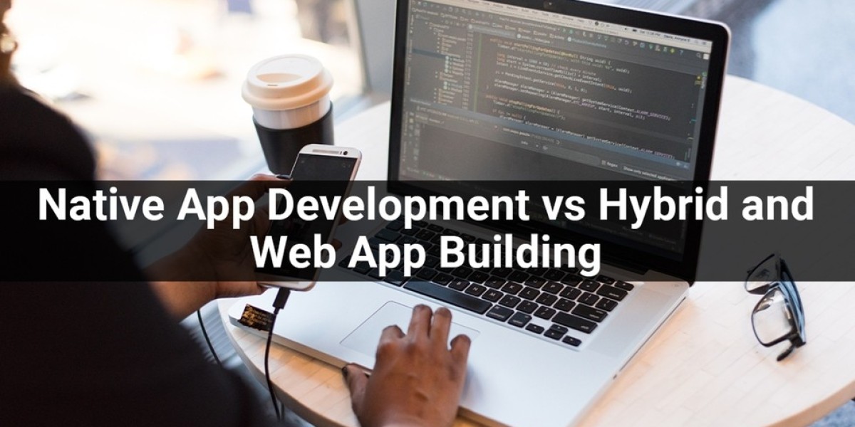 Native App Development vs Hybrid and Web App Building