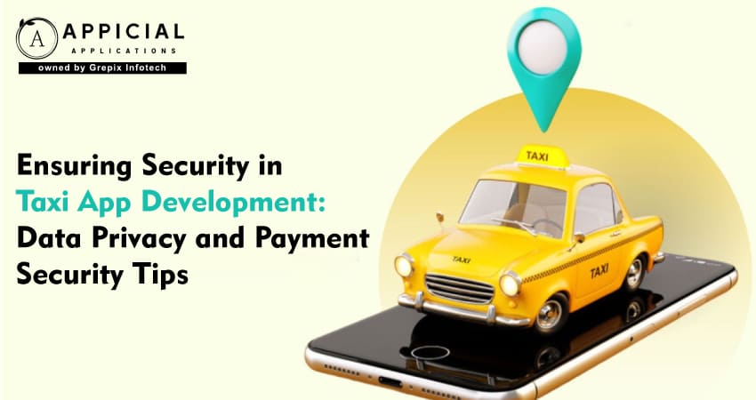 Ensuring Security in Taxi App Development: Data Privacy and Payment Security Tips