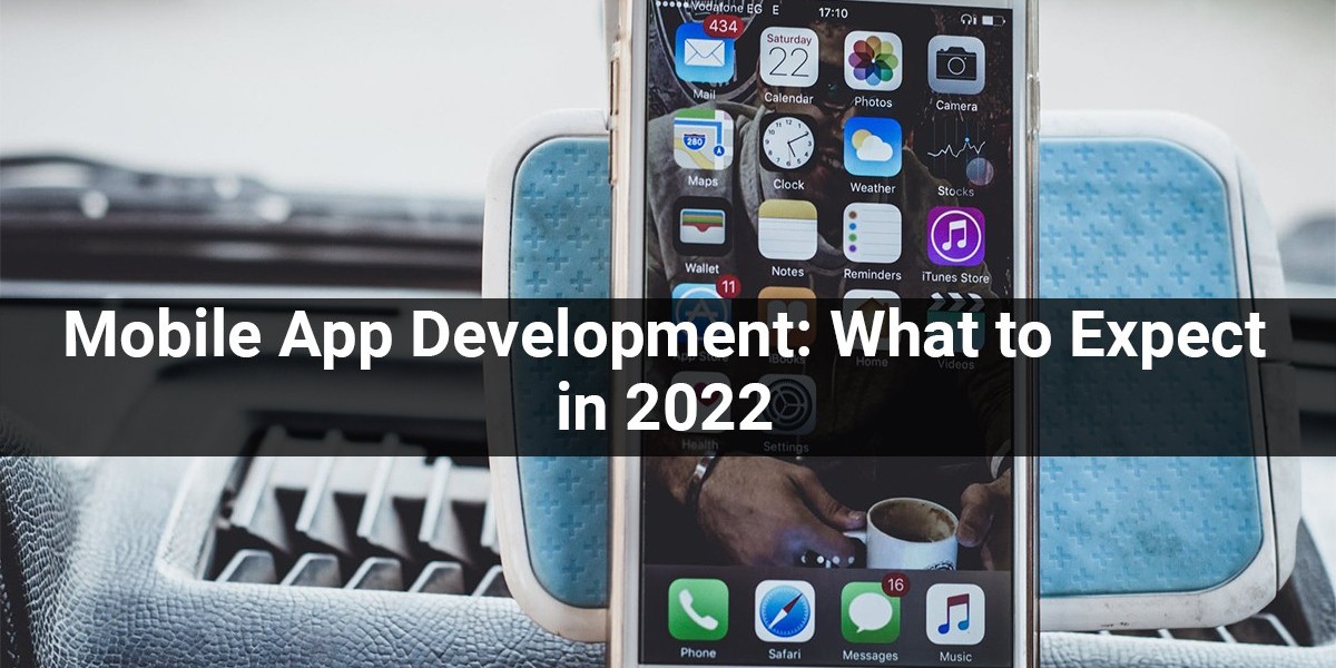 Mobile App Development: What to Expect in 2022