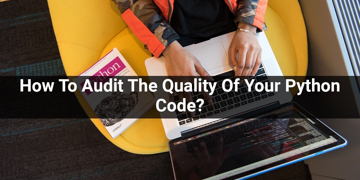 How To Audit The Quality Of Your Python Code?