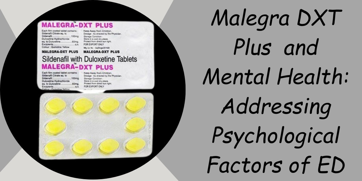 Malegra DXT Plus  and Mental Health: Addressing Psychological Factors of ED